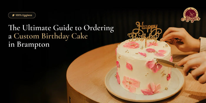 The Ultimate Guide to Ordering a Custom Birthday Cake in Brampton